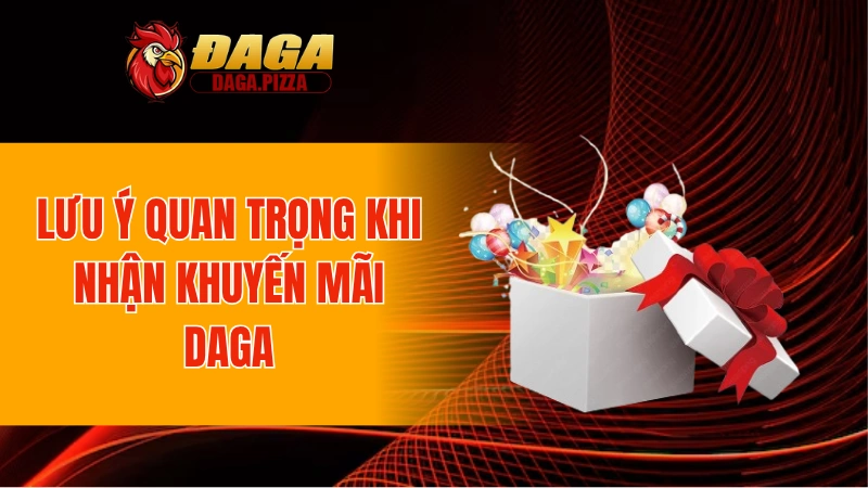 Lưu ý quan trọng khi nhận khuyến mãi DAGA
